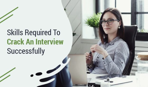 Top 5 Skills Required To Crack An Interview Successfully